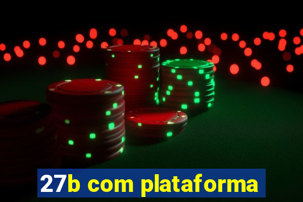 27b com plataforma